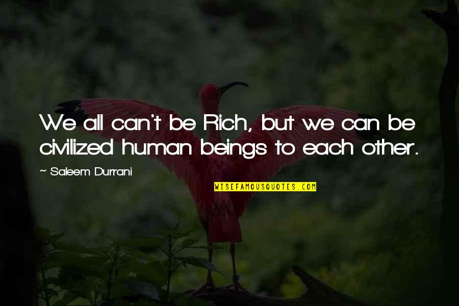 Used To Love Someone Quotes By Saleem Durrani: We all can't be Rich, but we can
