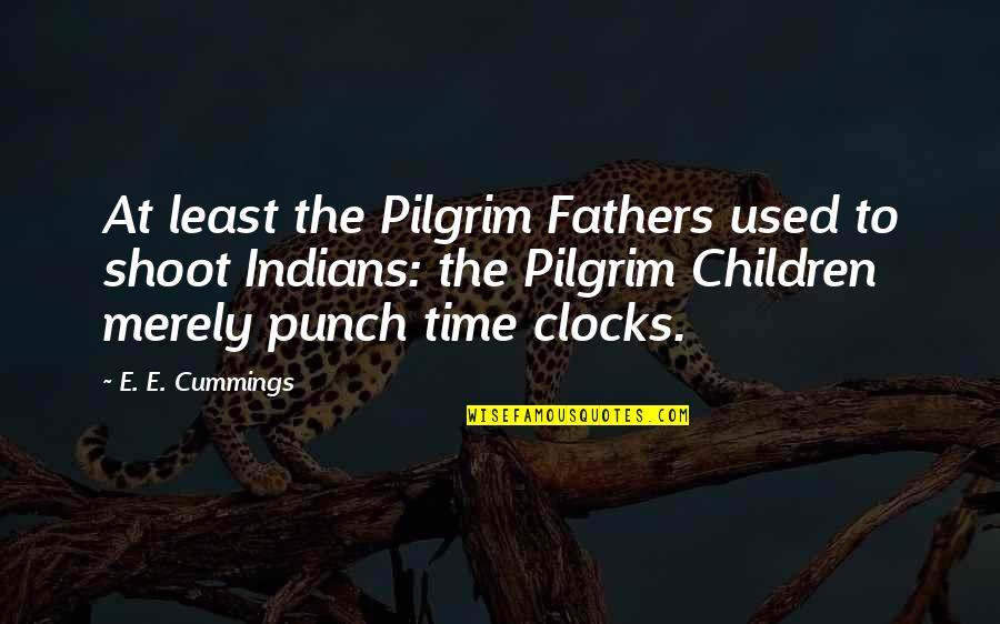 Used To Quotes By E. E. Cummings: At least the Pilgrim Fathers used to shoot