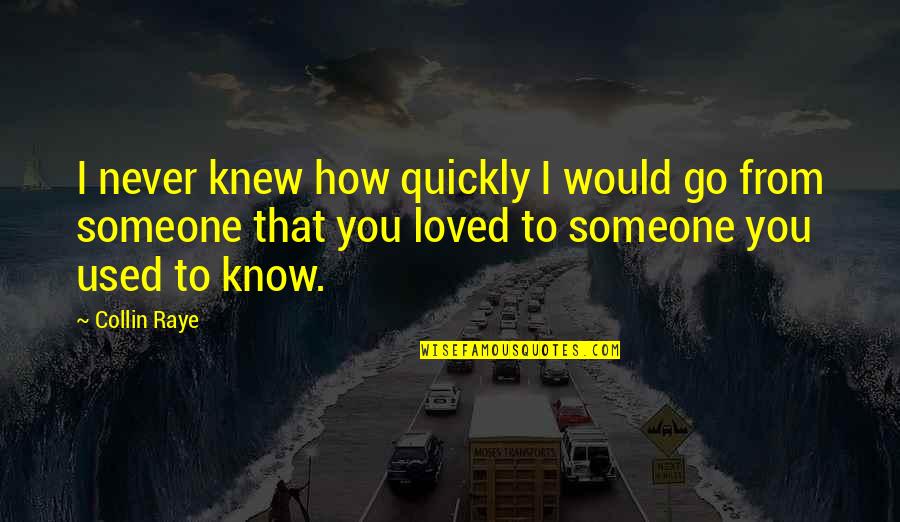 Used To Someone Quotes By Collin Raye: I never knew how quickly I would go