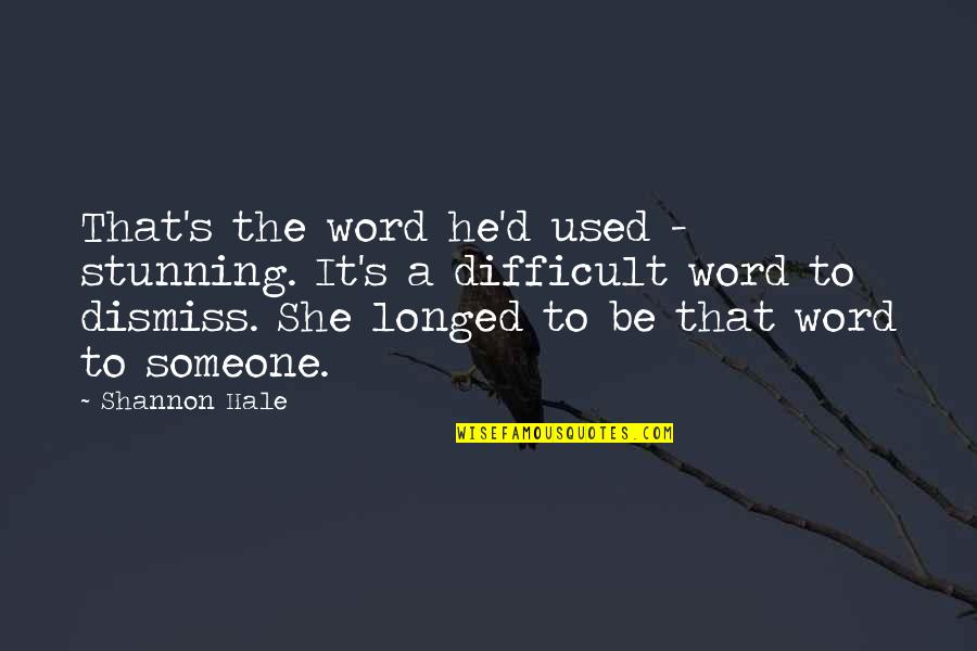 Used To Someone Quotes By Shannon Hale: That's the word he'd used - stunning. It's