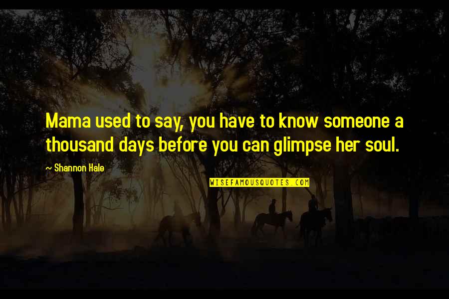 Used To Someone Quotes By Shannon Hale: Mama used to say, you have to know