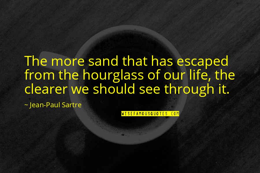 Used Toy Quotes By Jean-Paul Sartre: The more sand that has escaped from the Used Toy Quotes By Jean-Paul Sartre: The more sand that has escaped from the