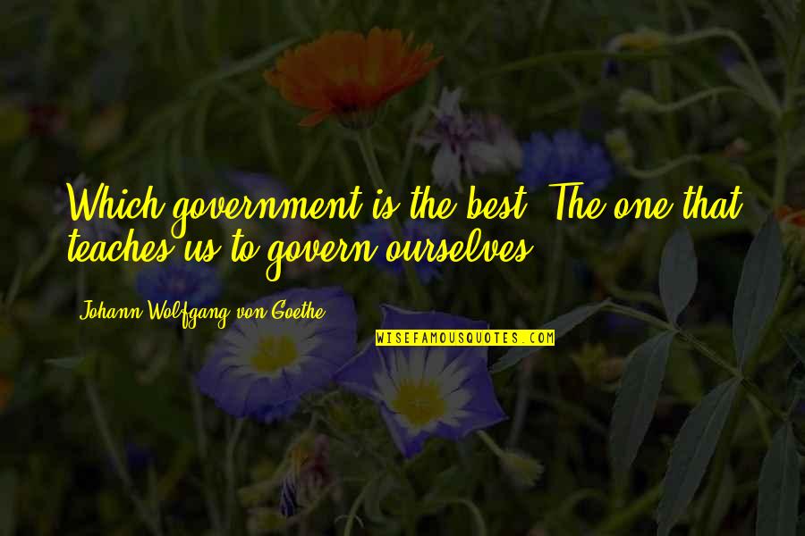 Used Vehicle Quotes By Johann Wolfgang Von Goethe: Which government is the best? The one that