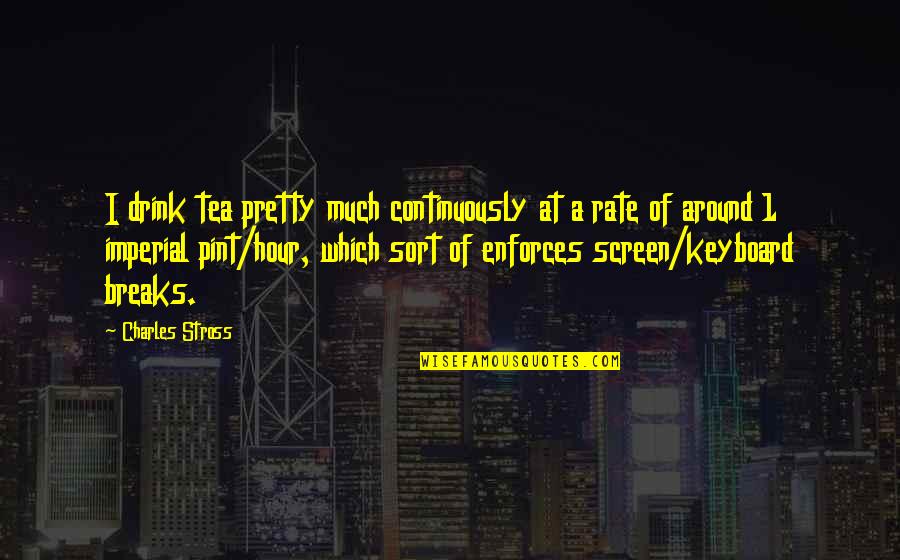 Usedhad Quotes By Charles Stross: I drink tea pretty much continuously at a