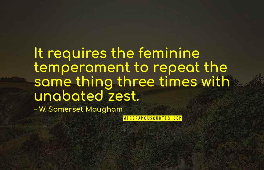 Usedtackforsale Quotes By W. Somerset Maugham: It requires the feminine temperament to repeat the