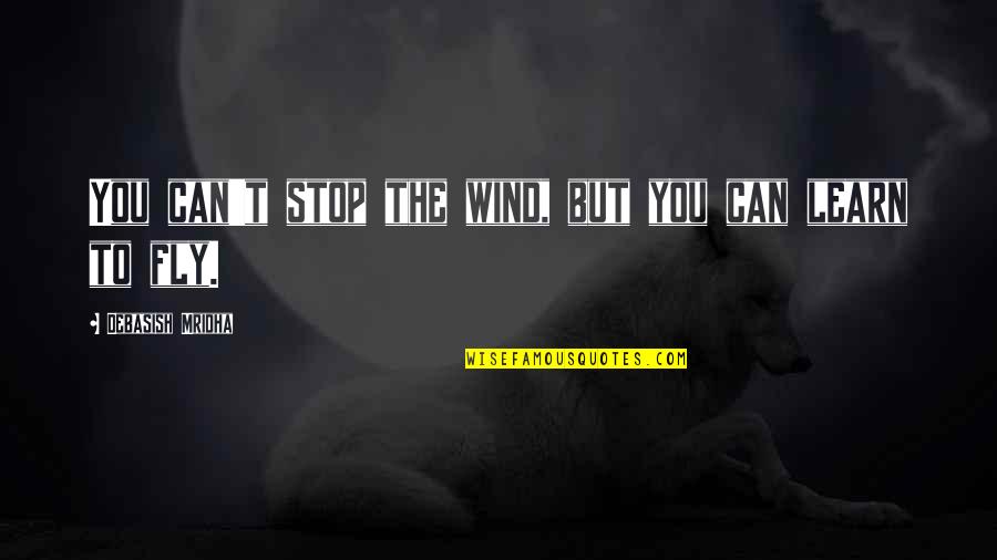 Useenco Quotes By Debasish Mridha: You can't stop the wind, but you can Useenco Quotes By Debasish Mridha: You can't stop the wind, but you can