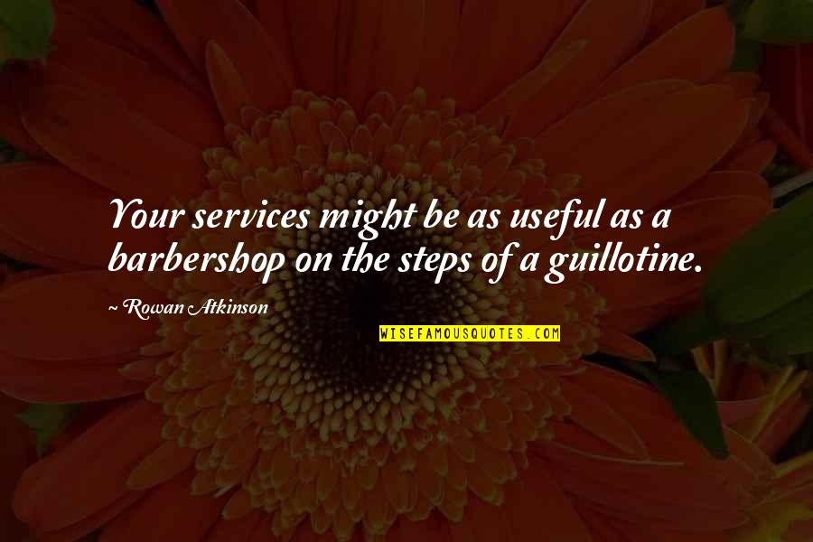 Useful As Quotes By Rowan Atkinson: Your services might be as useful as a