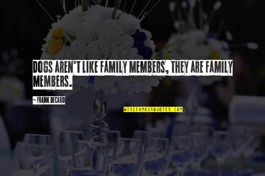 Useful Idiots Lenin Quotes By Frank DeCaro: Dogs aren't like family members, they are family Useful Idiots Lenin Quotes By Frank DeCaro: Dogs aren't like family members, they are family