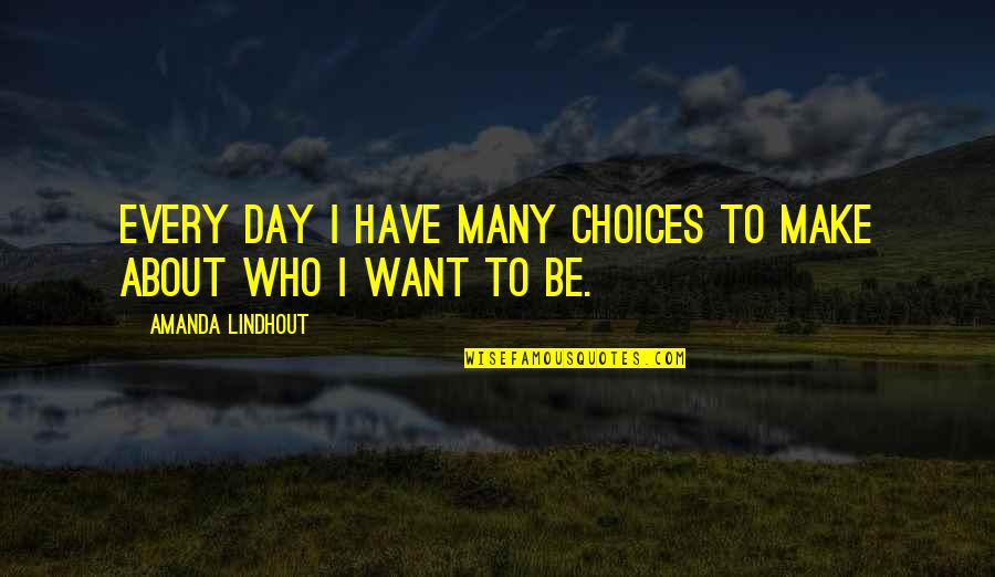 Useful Info Quotes By Amanda Lindhout: Every day I have many choices to make