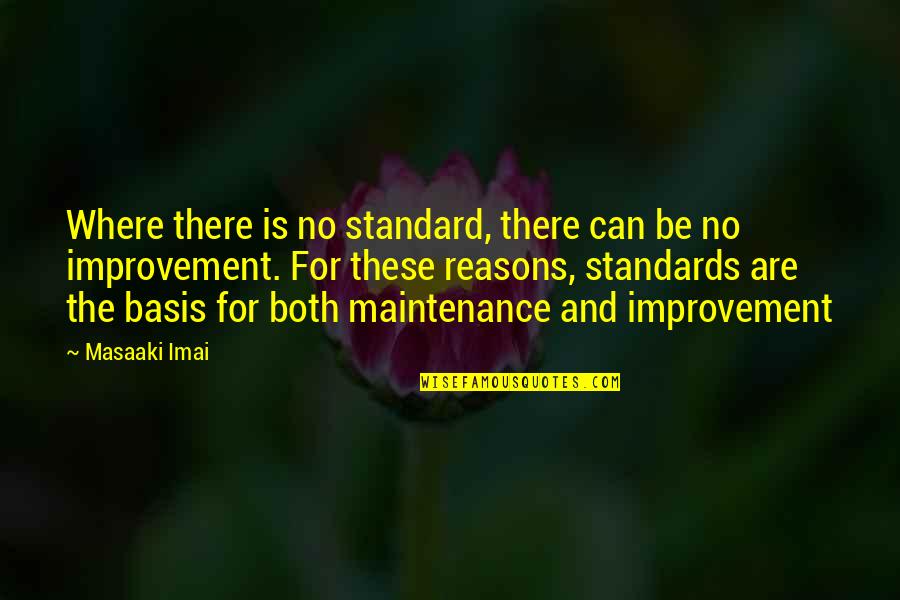 Useful Islamic Quotes By Masaaki Imai: Where there is no standard, there can be Useful Islamic Quotes By Masaaki Imai: Where there is no standard, there can be