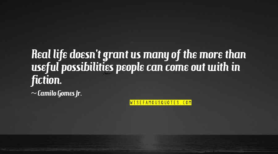 Useful Life Quotes By Camilo Gomes Jr.: Real life doesn't grant us many of the