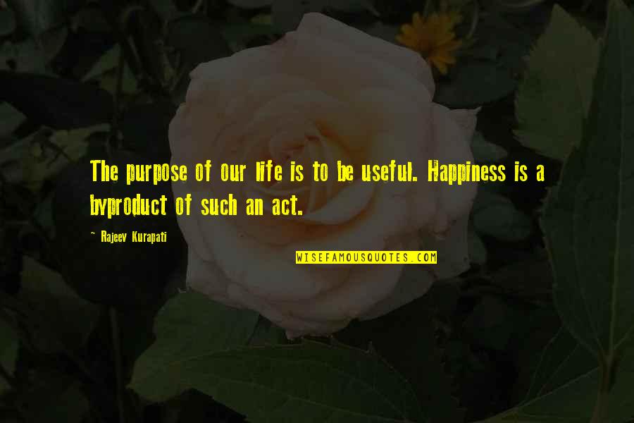 Useful Life Quotes By Rajeev Kurapati: The purpose of our life is to be