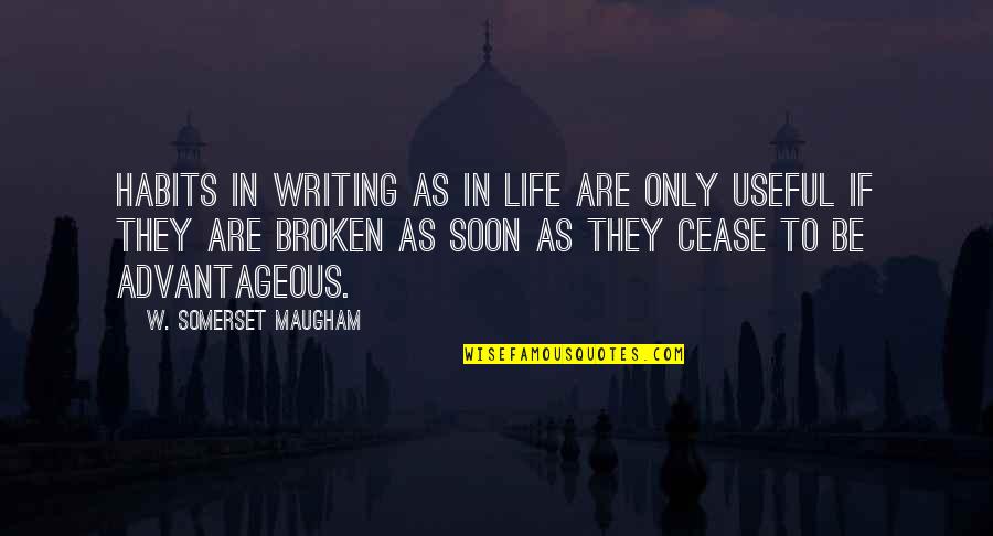 Useful Life Quotes By W. Somerset Maugham: Habits in writing as in life are only