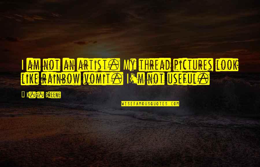 Useful Not Useful Quotes By K.F. Breene: I am not an artist. My thread pictures