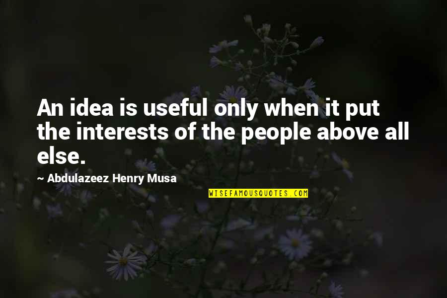 Useful Quotes And Quotes By Abdulazeez Henry Musa: An idea is useful only when it put