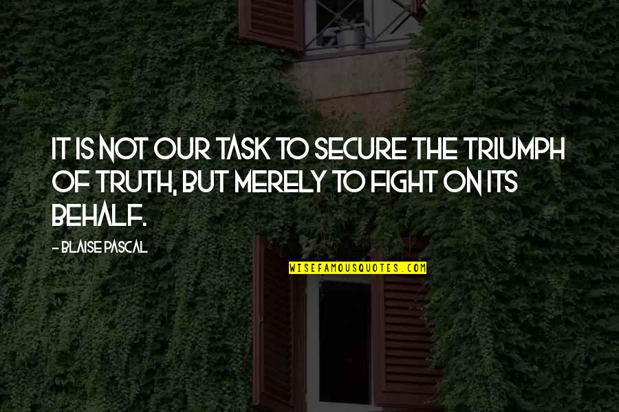 Useful Quotes And Quotes By Blaise Pascal: It is not our task to secure the