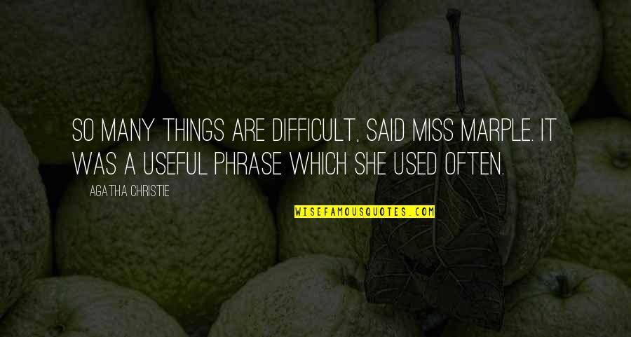 Useful Things Quotes By Agatha Christie: So many things are difficult, said Miss Marple.