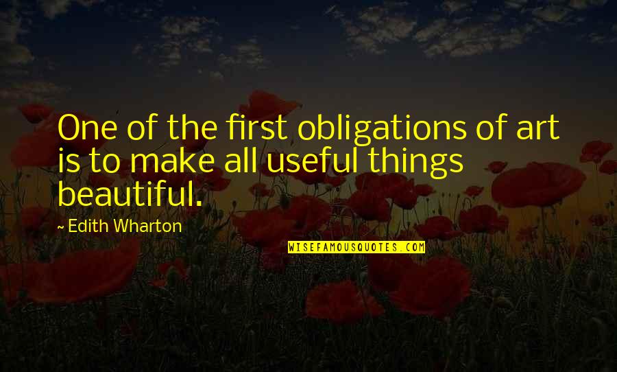 Useful Things Quotes By Edith Wharton: One of the first obligations of art is