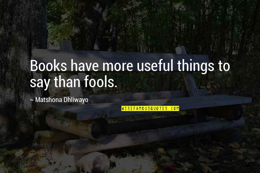 Useful Things Quotes By Matshona Dhliwayo: Books have more useful things to say than