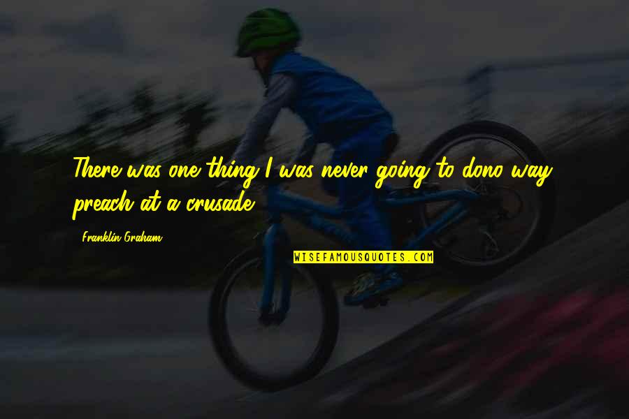 Usefulness Antonym Quotes By Franklin Graham: There was one thing I was never going