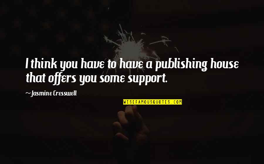 Usefulness Antonym Quotes By Jasmine Cresswell: I think you have to have a publishing