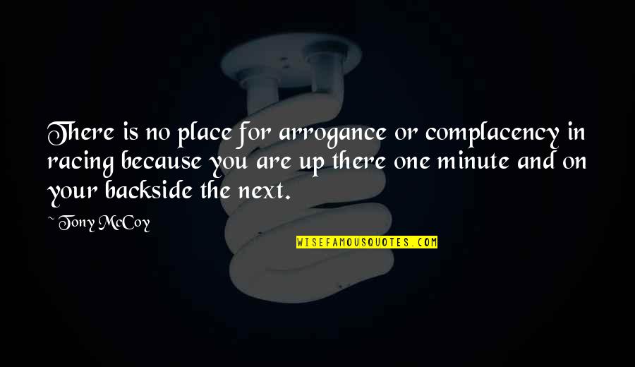 Usefulness Antonym Quotes By Tony McCoy: There is no place for arrogance or complacency