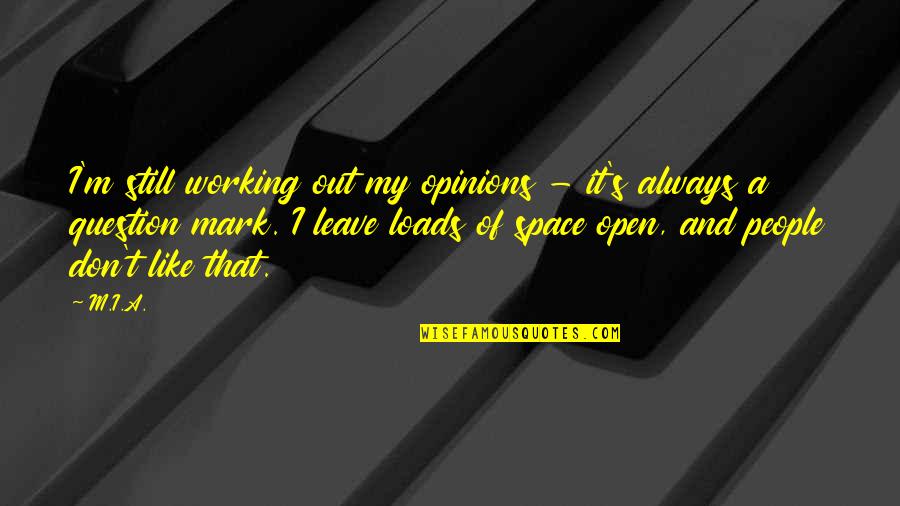 Usefulness Of Education Quotes By M.I.A.: I'm still working out my opinions - it's