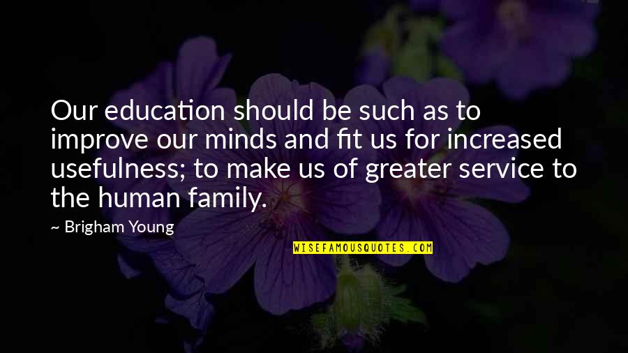 Usefulness Quotes By Brigham Young: Our education should be such as to improve