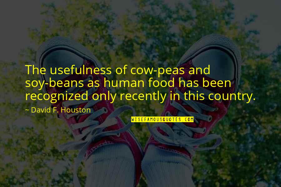 Usefulness Quotes By David F. Houston: The usefulness of cow-peas and soy-beans as human