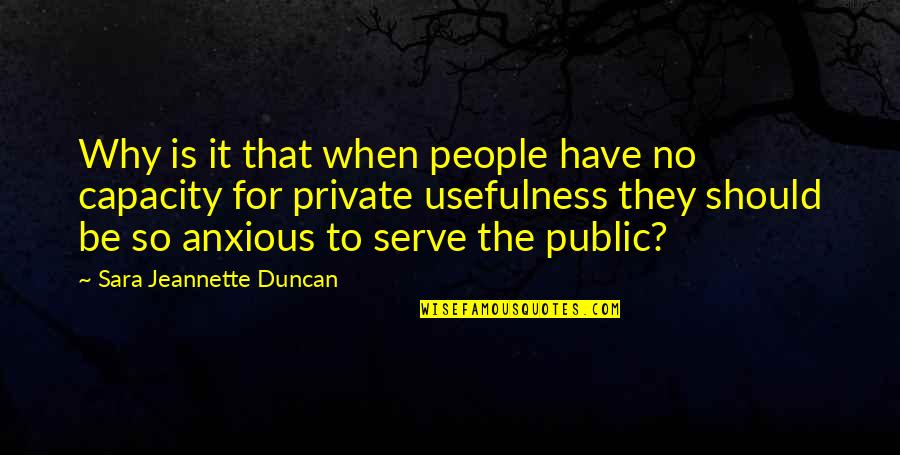 Usefulness Quotes By Sara Jeannette Duncan: Why is it that when people have no