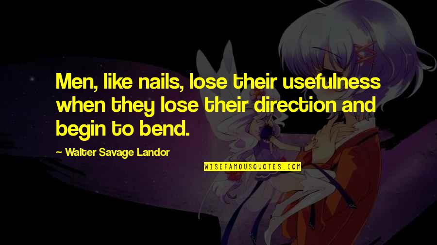 Usefulness Quotes By Walter Savage Landor: Men, like nails, lose their usefulness when they