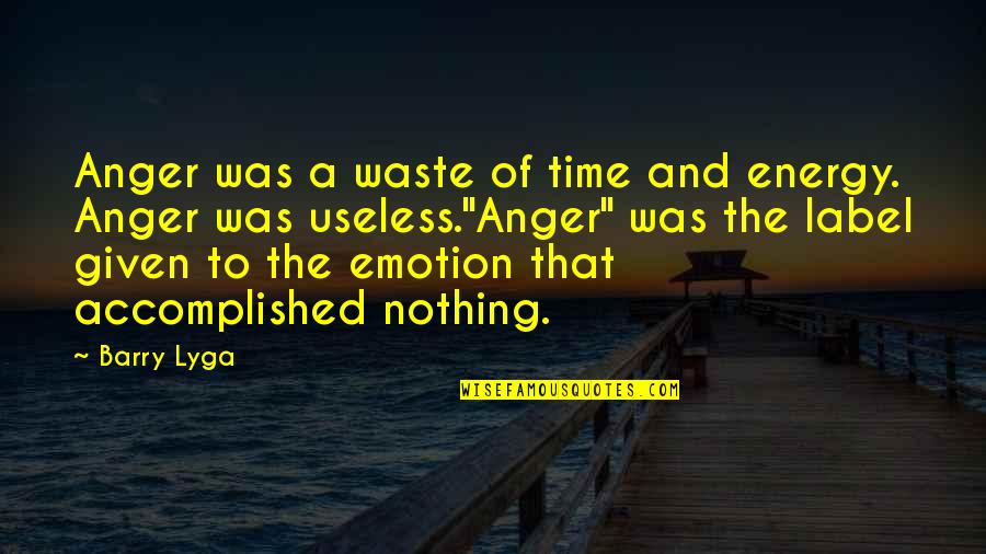 Useless Emotion Quotes By Barry Lyga: Anger was a waste of time and energy.