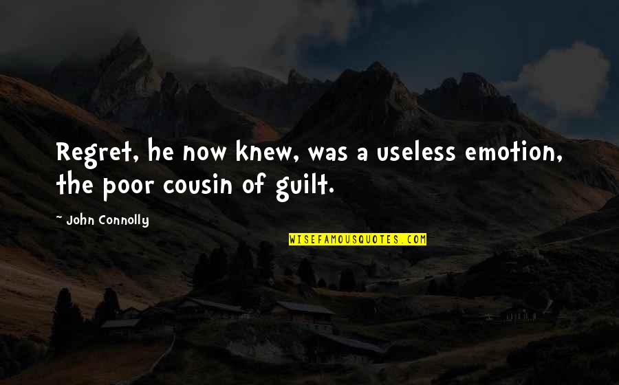 Useless Emotion Quotes By John Connolly: Regret, he now knew, was a useless emotion,