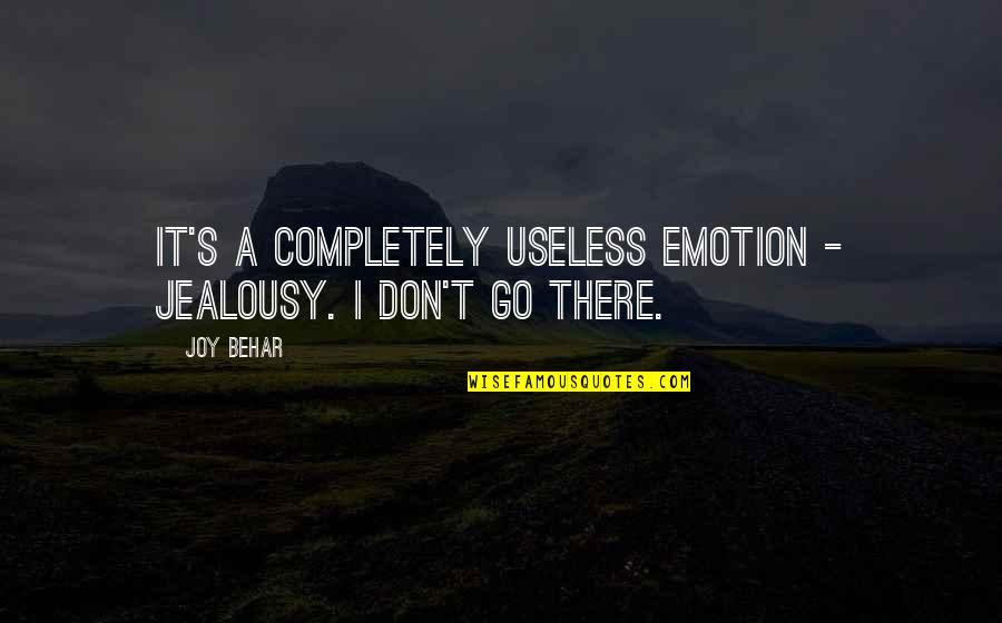 Useless Emotion Quotes By Joy Behar: It's a completely useless emotion - jealousy. I