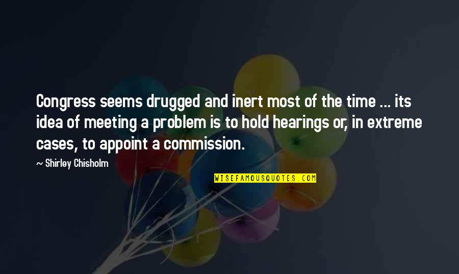 Useless Father Quotes By Shirley Chisholm: Congress seems drugged and inert most of the Useless Father Quotes By Shirley Chisholm: Congress seems drugged and inert most of the