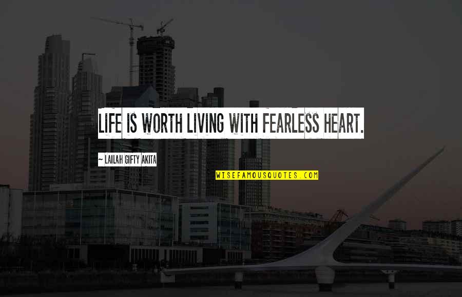 Useless Fellows Quotes By Lailah Gifty Akita: Life is worth living with fearless heart.