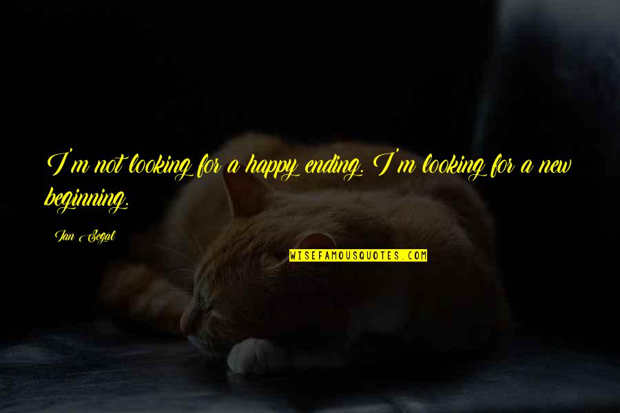 Useless Friends Quotes By Ian Segal: I'm not looking for a happy ending. I'm