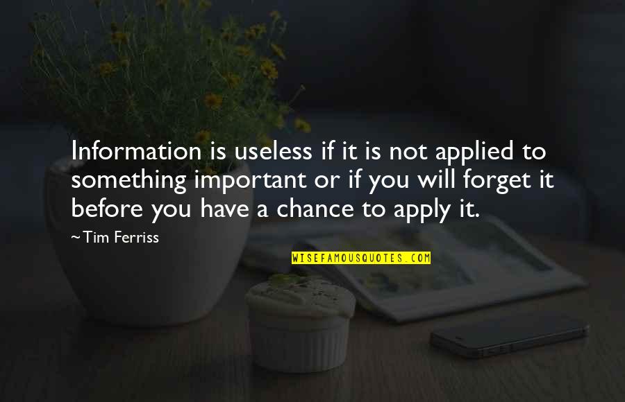 Useless Information Quotes By Tim Ferriss: Information is useless if it is not applied