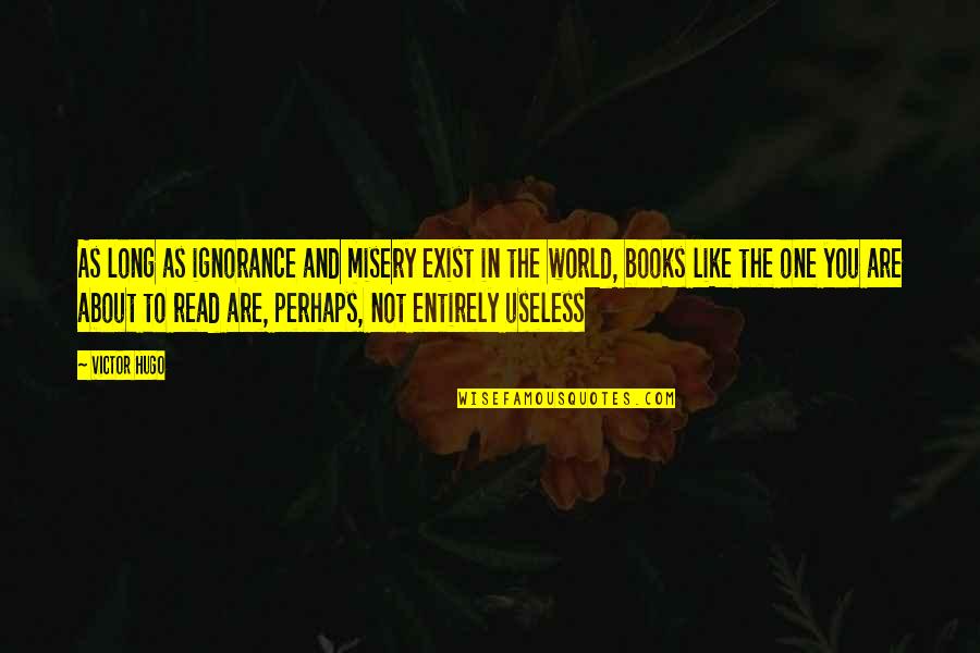 Useless Inspirational Quotes By Victor Hugo: As long as ignorance and misery exist in