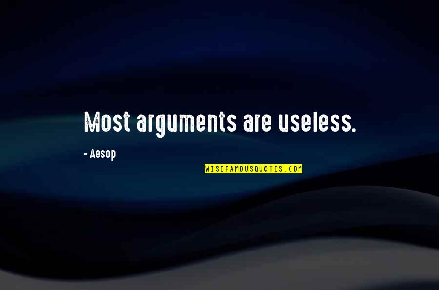 Useless Life Quotes By Aesop: Most arguments are useless. Useless Life Quotes By Aesop: Most arguments are useless.