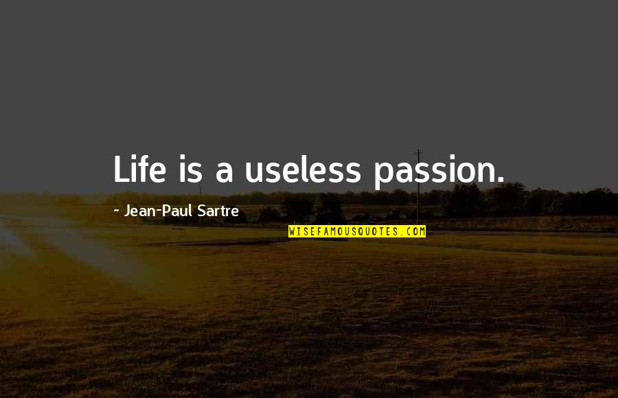 Useless Life Quotes By Jean-Paul Sartre: Life is a useless passion. Useless Life Quotes By Jean-Paul Sartre: Life is a useless passion.