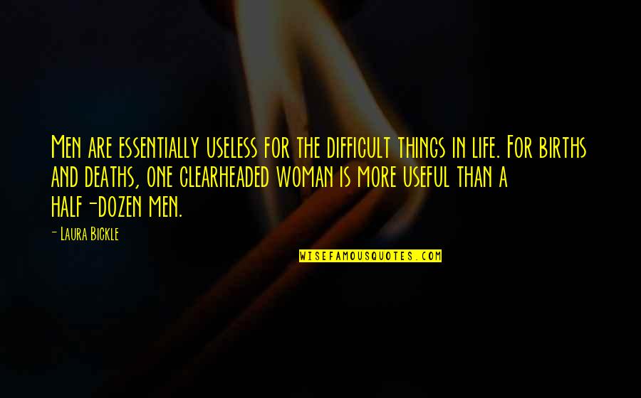Useless Life Quotes By Laura Bickle: Men are essentially useless for the difficult things Useless Life Quotes By Laura Bickle: Men are essentially useless for the difficult things