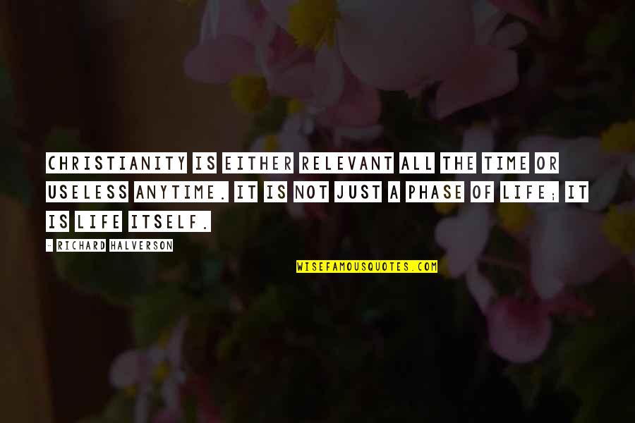 Useless Life Quotes By Richard Halverson: Christianity is either relevant all the time or Useless Life Quotes By Richard Halverson: Christianity is either relevant all the time or