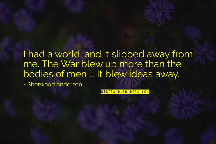 Useless Longevity Quotes By Sherwood Anderson: I had a world, and it slipped away