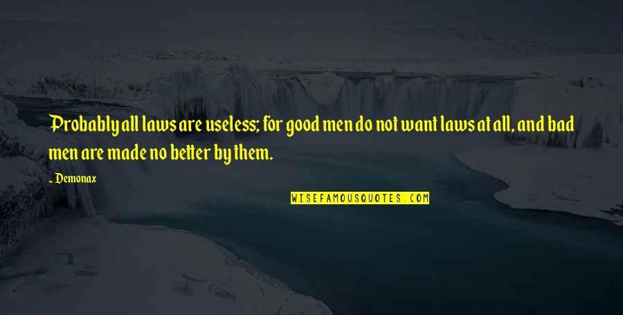 Useless Man Quotes By Demonax: Probably all laws are useless; for good men