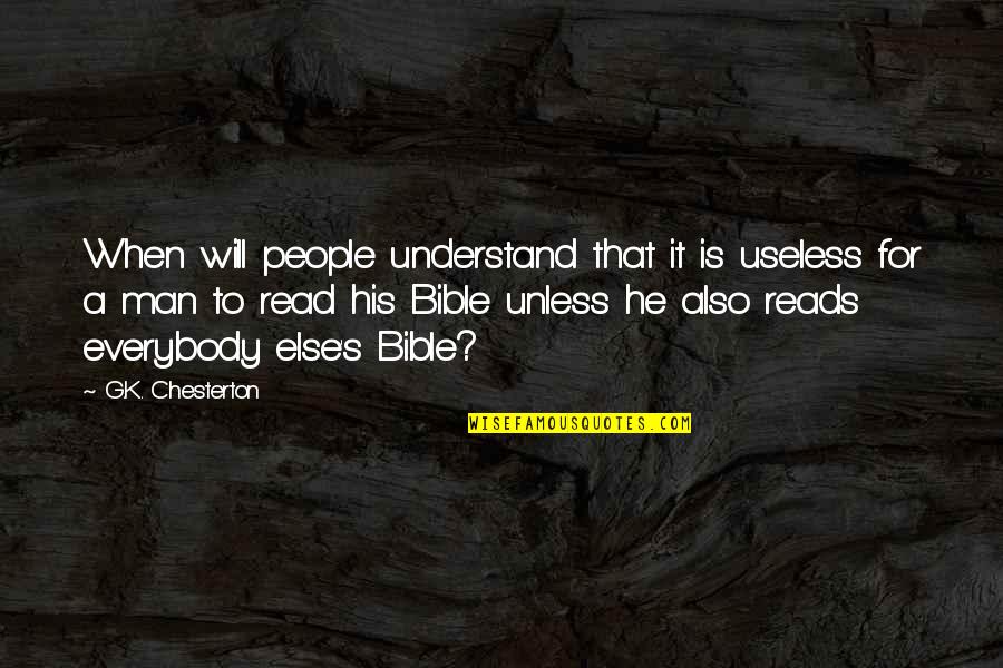 Useless Man Quotes By G.K. Chesterton: When will people understand that it is useless