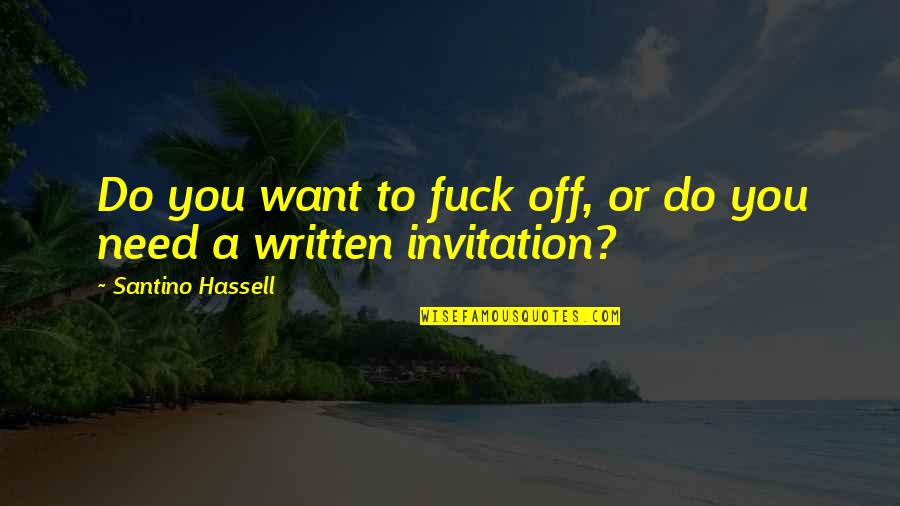 Useless Objects Quotes By Santino Hassell: Do you want to fuck off, or do