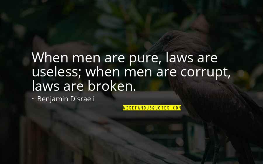Useless Quotes By Benjamin Disraeli: When men are pure, laws are useless; when