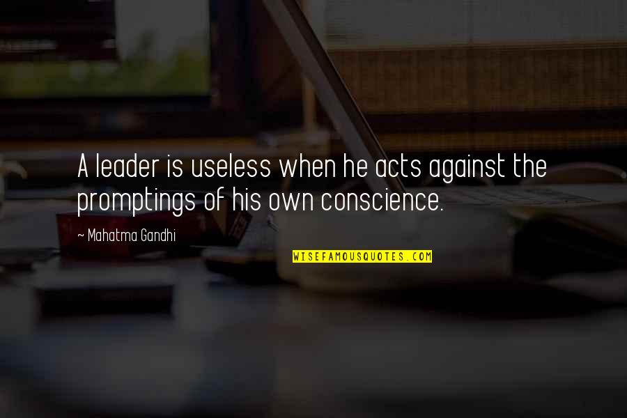 Useless Quotes By Mahatma Gandhi: A leader is useless when he acts against