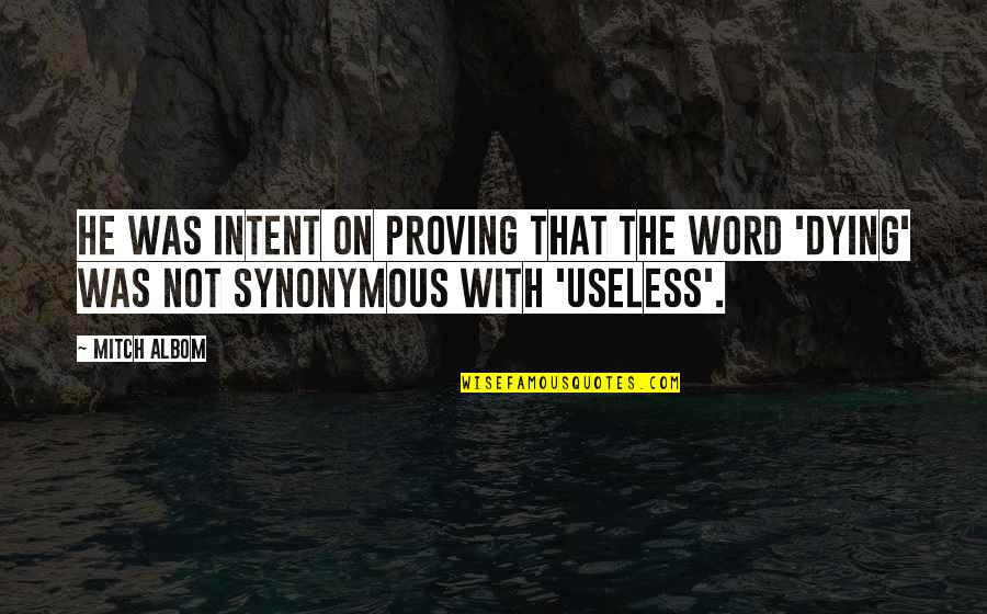 Useless Quotes By Mitch Albom: He was intent on proving that the word